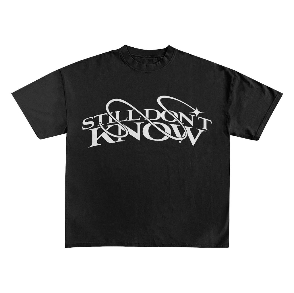 "STILL DON'T KNOW" Tee